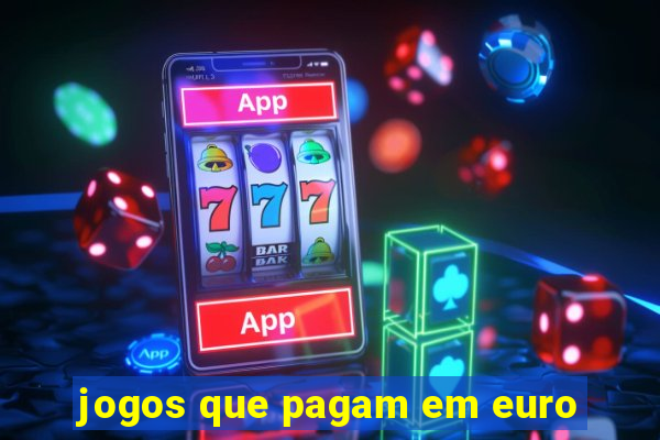 jogos que pagam em euro